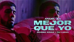 Mejor Que Yo Lyrics Anuel AA, Dj Luian & Mambo Kingz